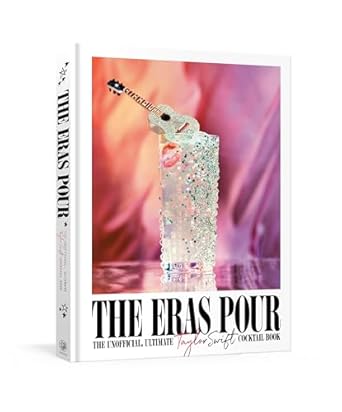 The Eras Pour: The Unofficial, Ultimate Taylor Swift Cocktail Book